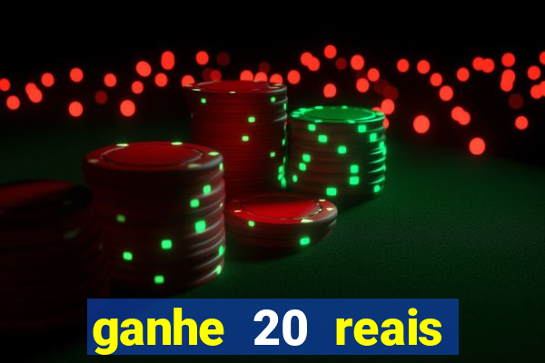 ganhe 20 reais para apostar cassino